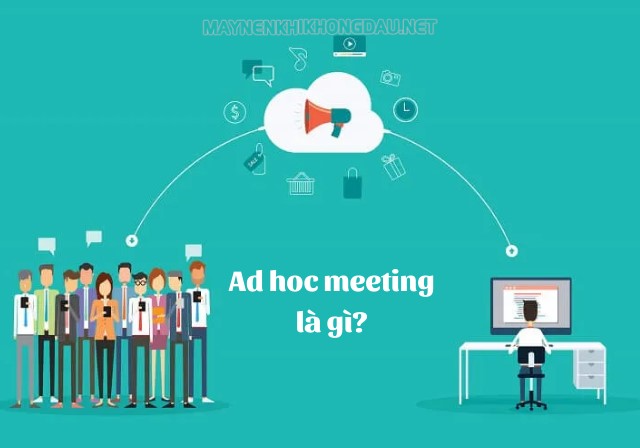 Ad hoc meeting là gì?