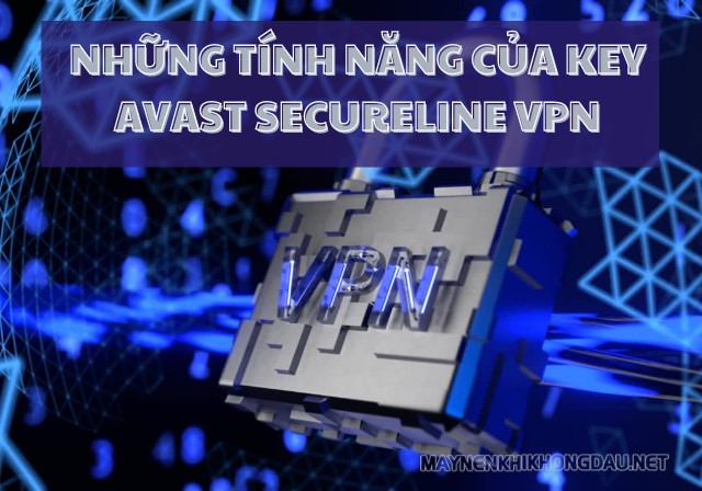 Những tính năng nổi bật của key avast secureline vpn