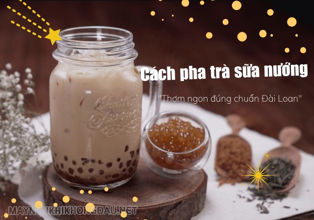 Cách pha trà sữa nướng thơm ngon đúng chuẩn Đài Loan