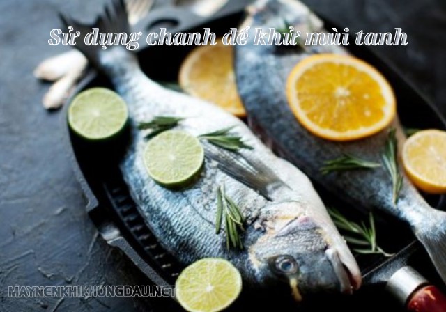Sử dụng chanh để khử mùi tanh của cá