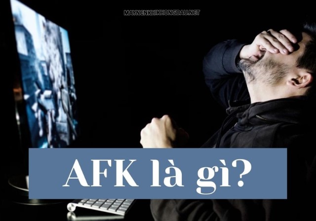 AFK là viết tắt của từ gì?